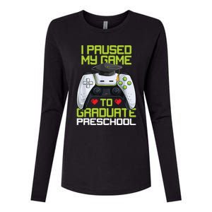 I Paused My Game To Graduate Preschool Graduation Gamer Womens Cotton Relaxed Long Sleeve T-Shirt