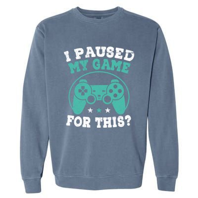 I Paused My Game For This Gamer Video Game Pc Gaming Cute Gift Garment-Dyed Sweatshirt