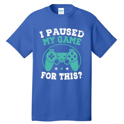 I Paused My Game For This Gamer Video Game Pc Gaming Cute Gift Tall T-Shirt