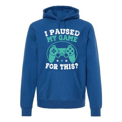 I Paused My Game For This Gamer Video Game Pc Gaming Cute Gift Premium Hoodie