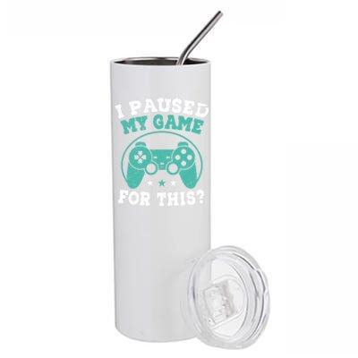 I Paused My Game For This Gamer Video Game Pc Gaming Cute Gift Stainless Steel Tumbler