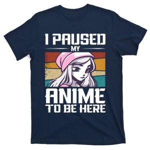 I Paused My Anime To Be Here Funny Anime Girl Anime Quote Retro Anime T-Shirt