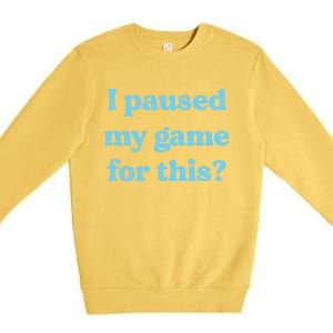 I Paused My Game For This Gaming Humor Fun Funny Gamer Funny Gift Premium Crewneck Sweatshirt