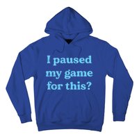 I Paused My Game For This Gaming Humor Fun Funny Gamer Funny Gift Hoodie