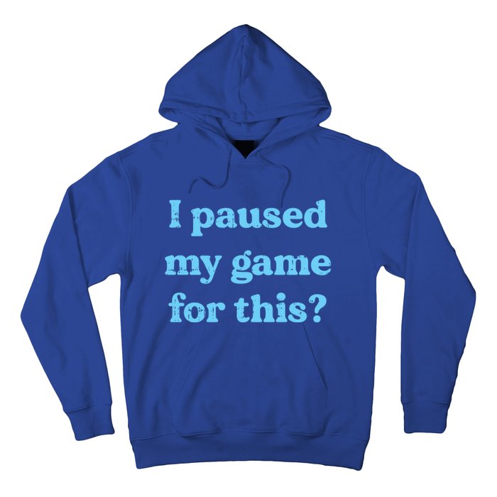 I Paused My Game For This Gaming Humor Fun Funny Gamer Funny Gift Hoodie