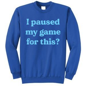 I Paused My Game For This Gaming Humor Fun Funny Gamer Funny Gift Sweatshirt