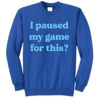 I Paused My Game For This Gaming Humor Fun Funny Gamer Funny Gift Sweatshirt