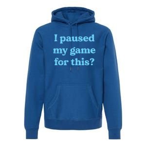 I Paused My Game For This Gaming Humor Fun Funny Gamer Funny Gift Premium Hoodie