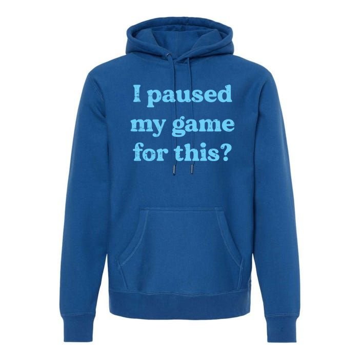 I Paused My Game For This Gaming Humor Fun Funny Gamer Funny Gift Premium Hoodie