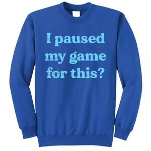 I Paused My Game For This Gaming Humor Fun Funny Gamer Funny Gift Tall Sweatshirt