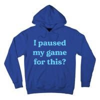 I Paused My Game For This Gaming Humor Fun Funny Gamer Funny Gift Tall Hoodie