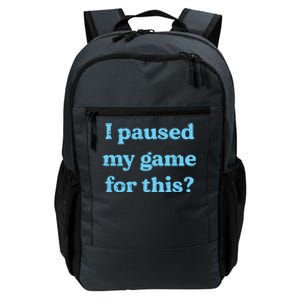 I Paused My Game For This Gaming Humor Fun Funny Gamer Funny Gift Daily Commute Backpack