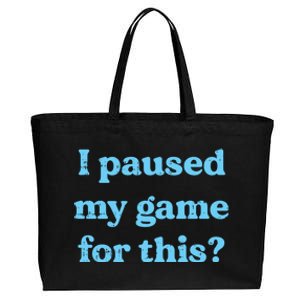 I Paused My Game For This Gaming Humor Fun Funny Gamer Funny Gift Cotton Canvas Jumbo Tote