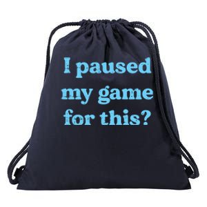 I Paused My Game For This Gaming Humor Fun Funny Gamer Funny Gift Drawstring Bag