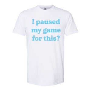 I Paused My Game For This Gaming Humor Fun Funny Gamer Funny Gift Softstyle CVC T-Shirt