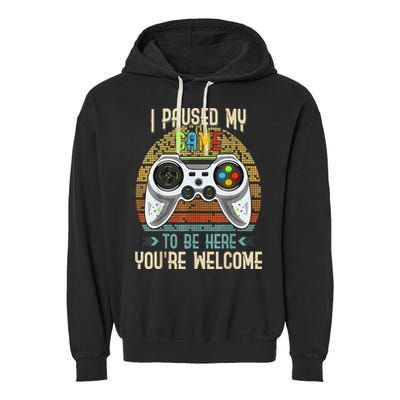 I Paused My Game To Be Here You're Welcome Retro Gamer Garment-Dyed Fleece Hoodie