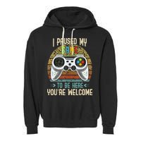 I Paused My Game To Be Here You're Welcome Retro Gamer Garment-Dyed Fleece Hoodie