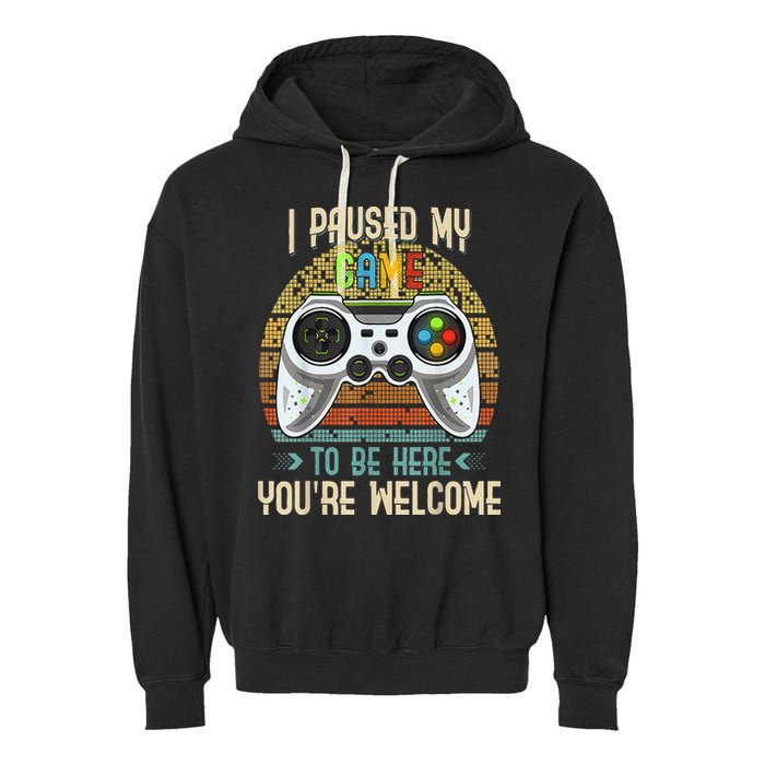 I Paused My Game To Be Here You're Welcome Retro Gamer Garment-Dyed Fleece Hoodie