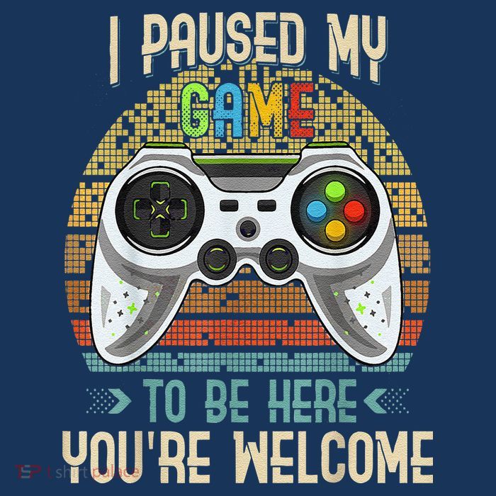 I Paused My Game To Be Here You're Welcome Retro Gamer Sweatshirt