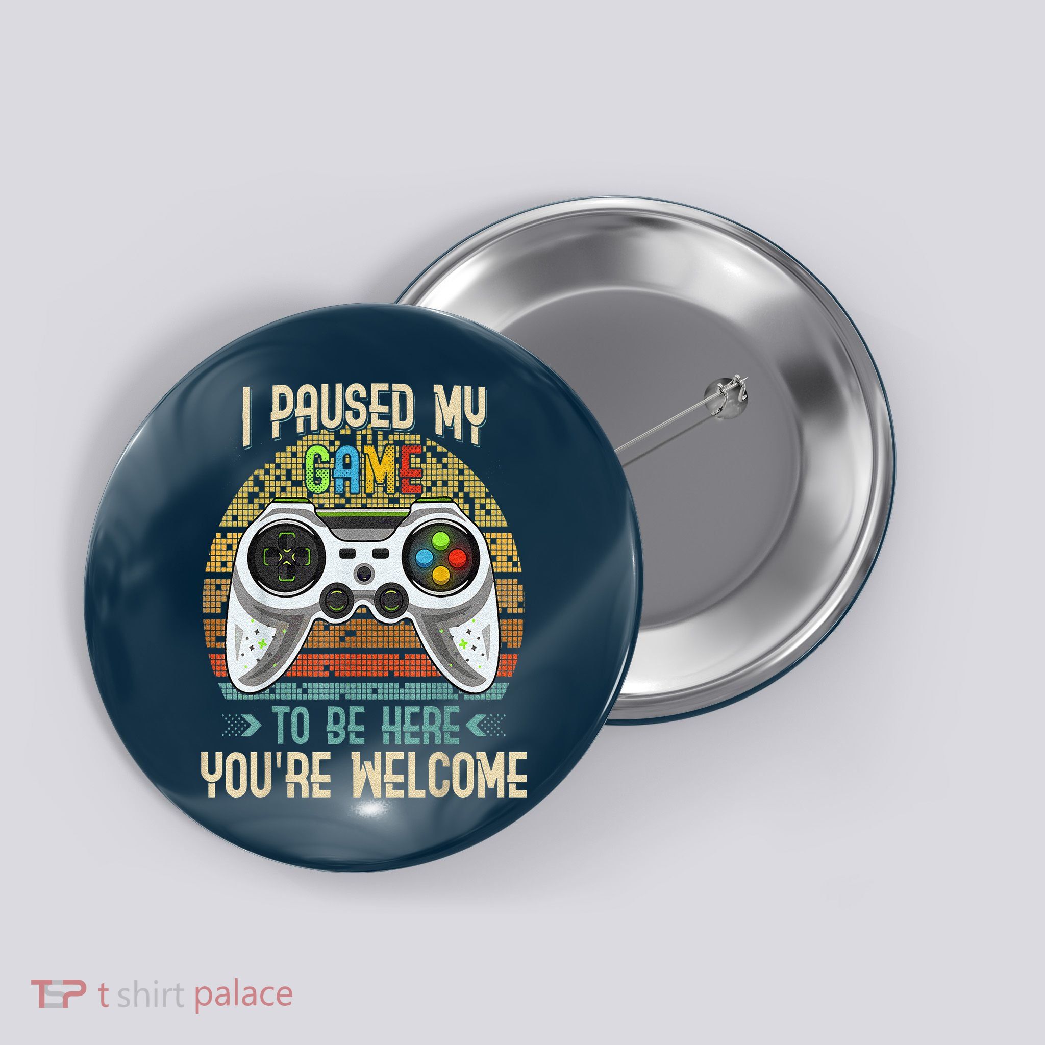 I Paused My Game To Be Here You're Welcome Retro Gamer Button