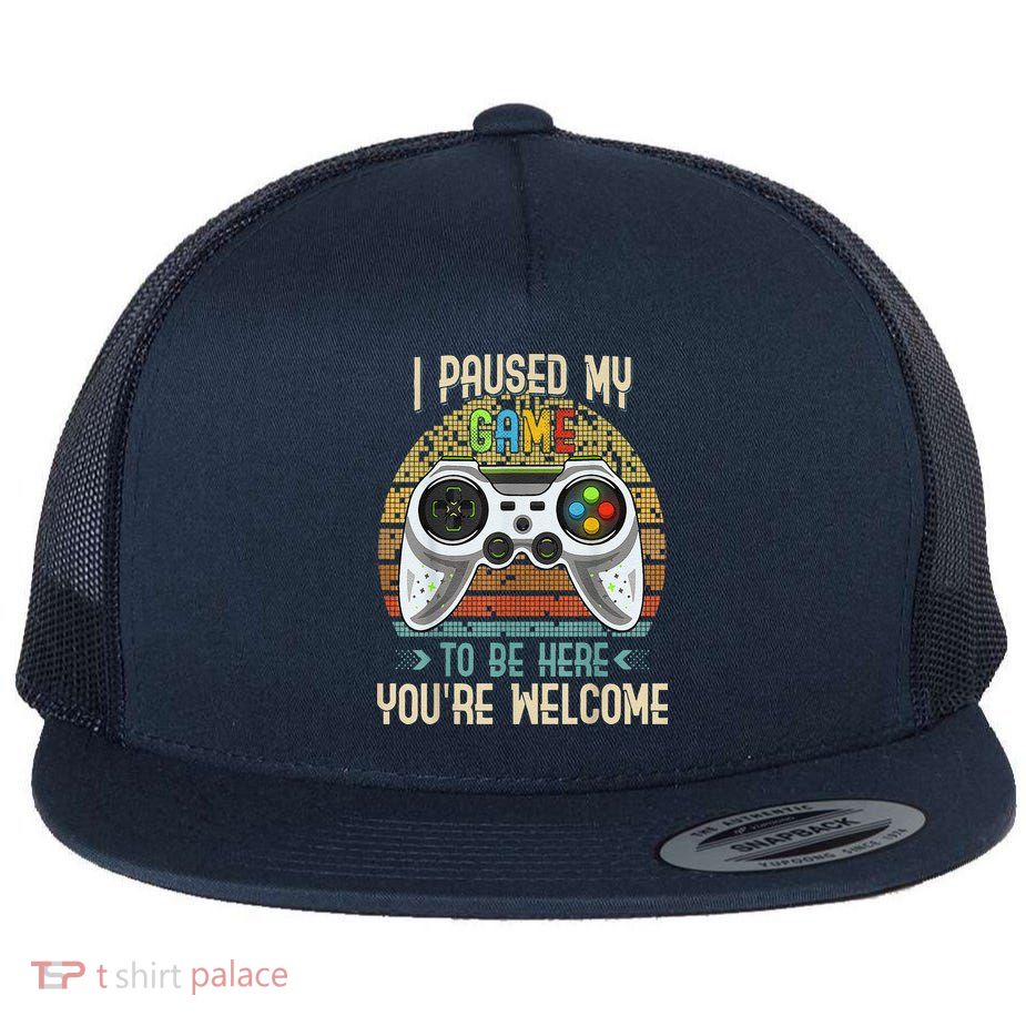 I Paused My Game To Be Here You're Welcome Retro Gamer Flatbill Hat