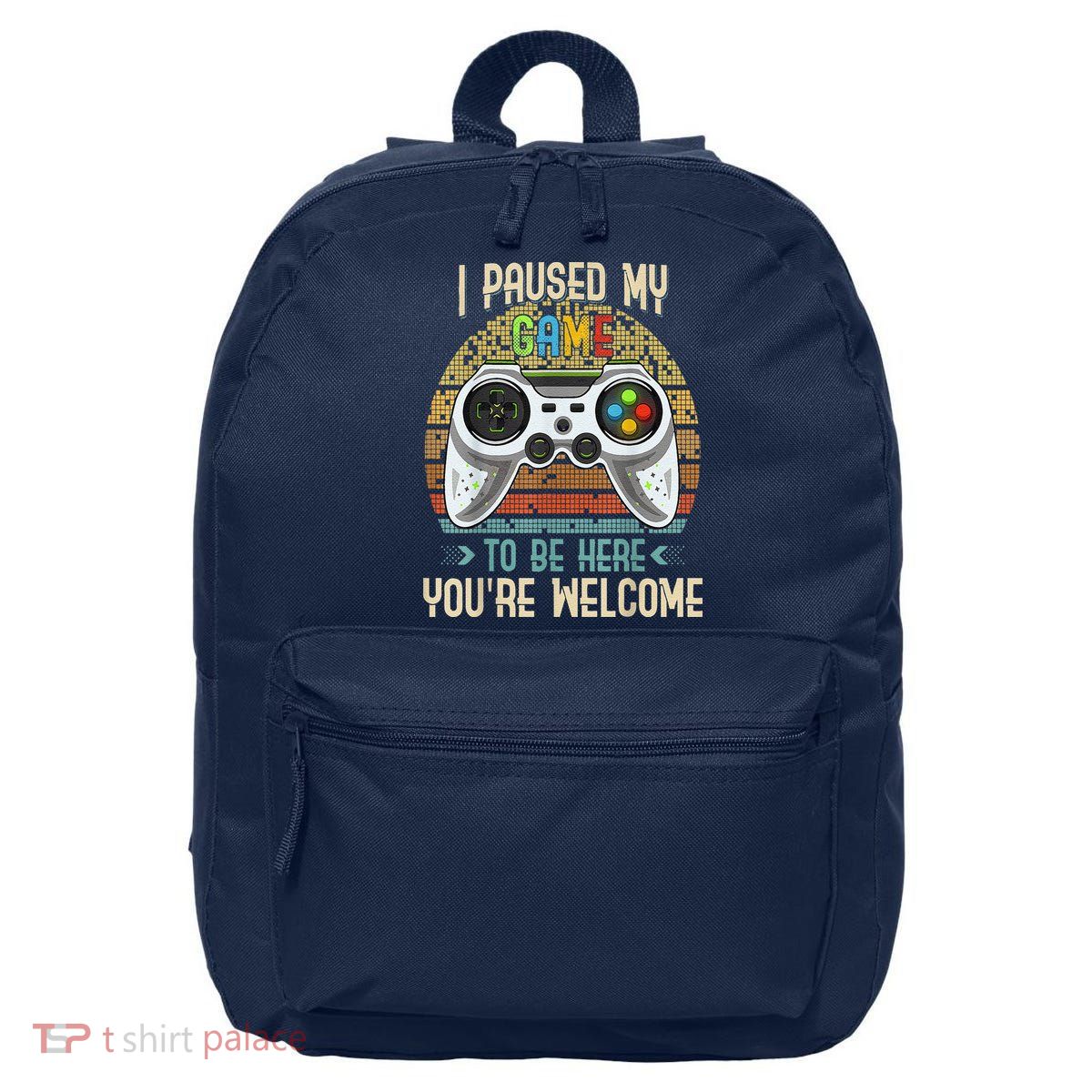 I Paused My Game To Be Here You're Welcome Retro Gamer 16 in Basic Backpack