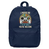 I Paused My Game To Be Here You're Welcome Retro Gamer 16 in Basic Backpack