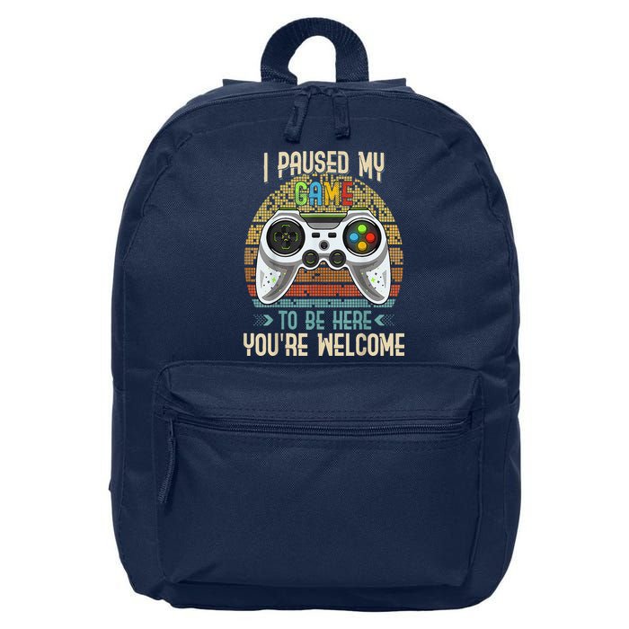 I Paused My Game To Be Here You're Welcome Retro Gamer 16 in Basic Backpack