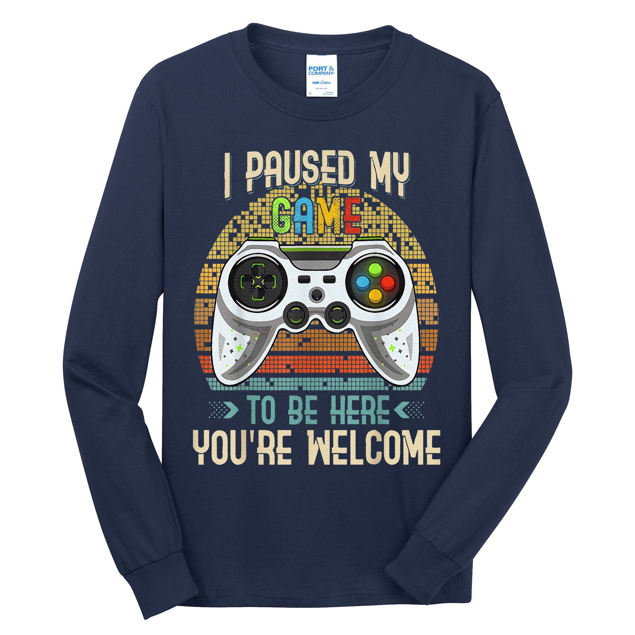 I Paused My Game To Be Here You're Welcome Retro Gamer Tall Long Sleeve T-Shirt