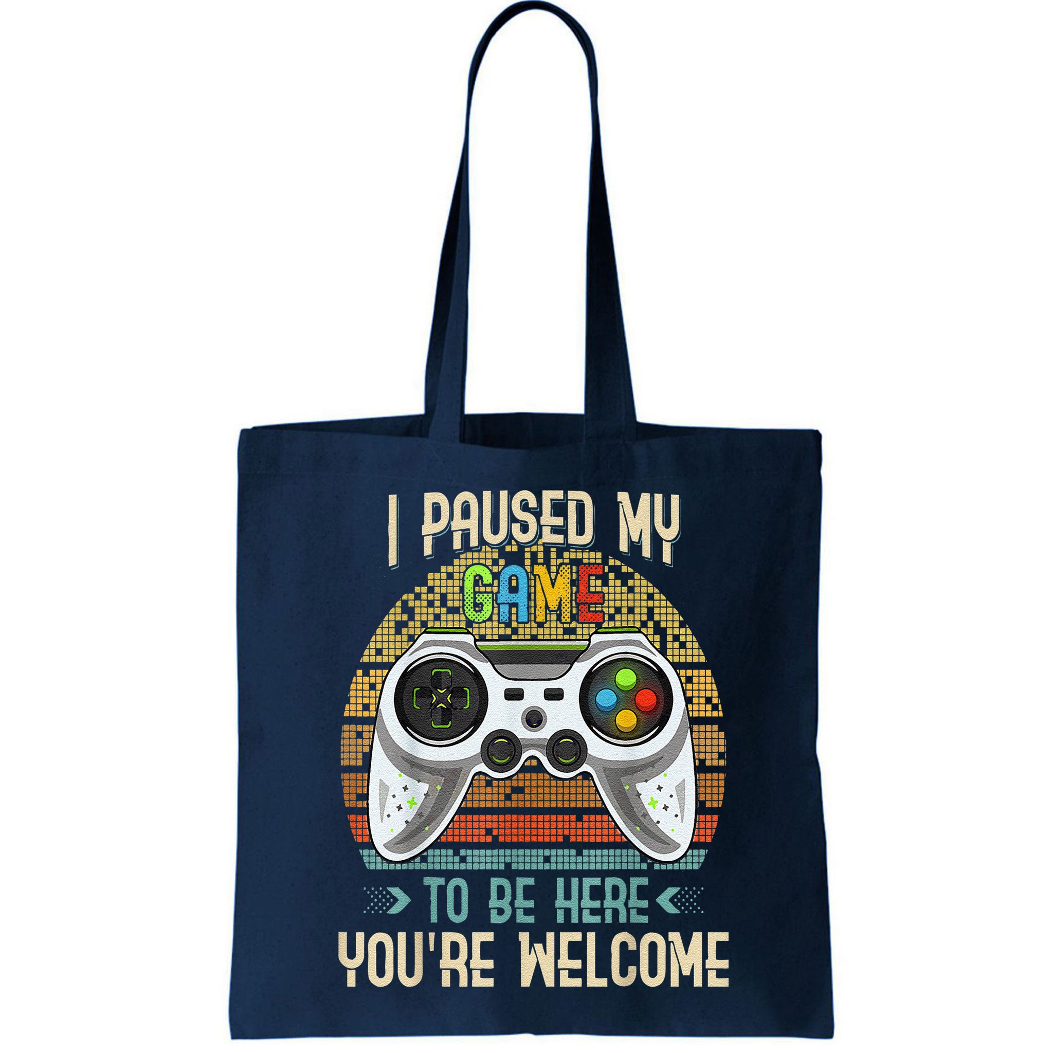 I Paused My Game To Be Here You're Welcome Retro Gamer Bag