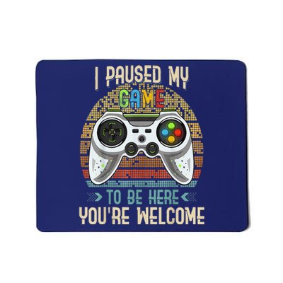 I Paused My Game To Be Here You're Welcome Retro Gamer Mousepad