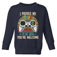 I Paused My Game To Be Here You're Welcome Retro Gamer Toddler Sweatshirt