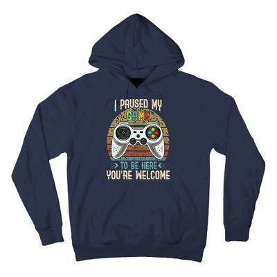 I Paused My Game To Be Here You're Welcome Retro Gamer Tall Hoodie