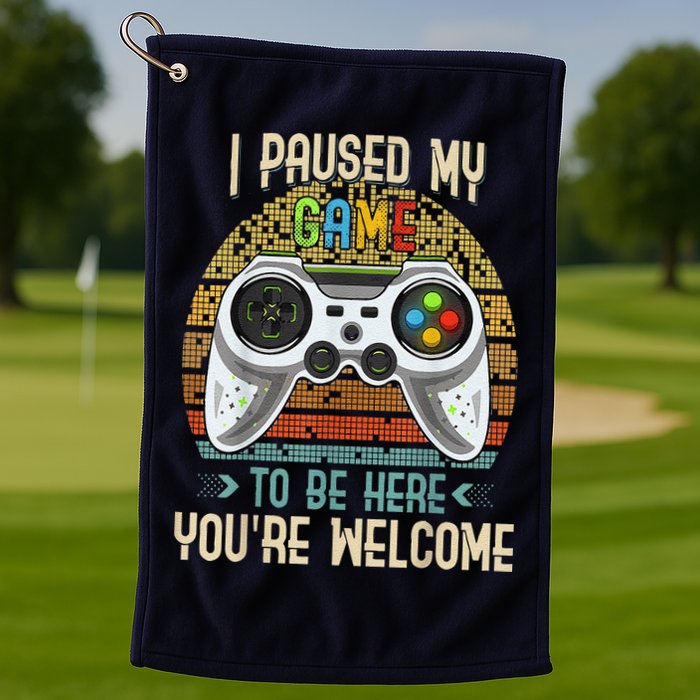 I Paused My Game To Be Here You're Welcome Retro Gamer Golf Towel