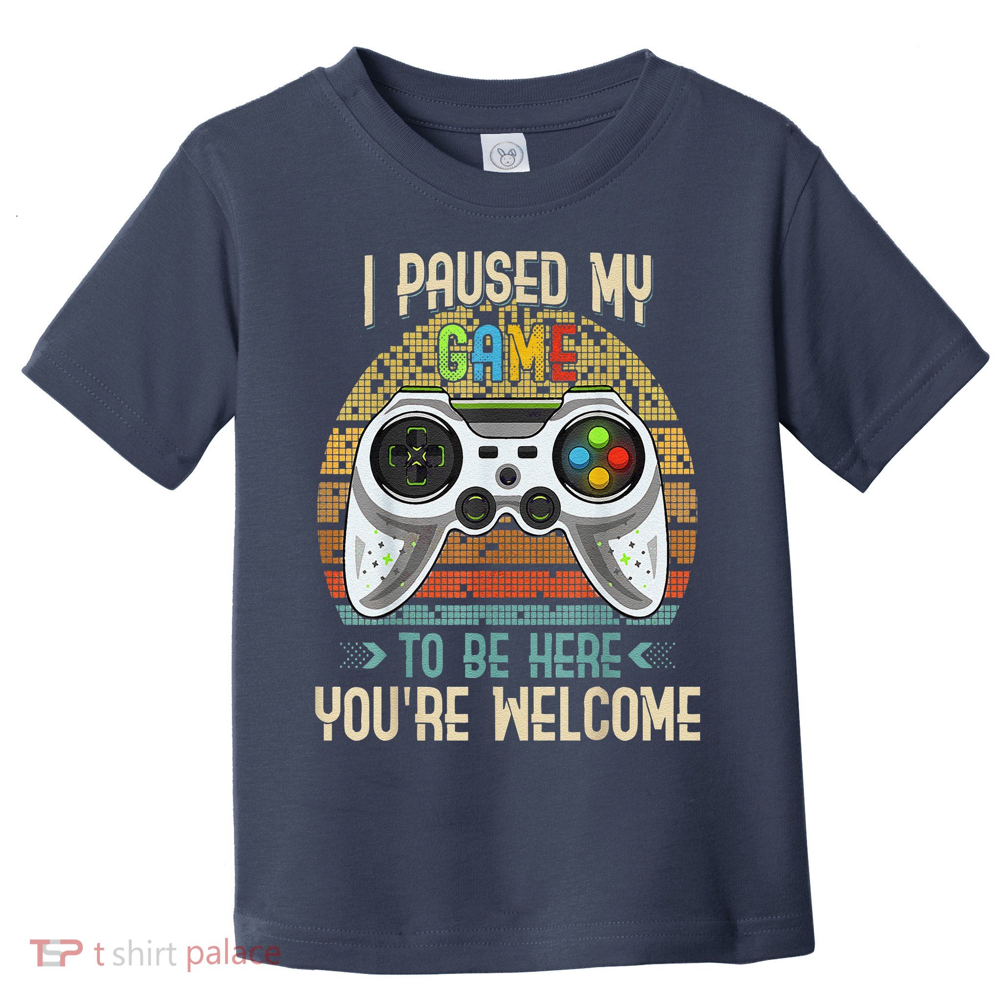 I Paused My Game To Be Here You're Welcome Retro Gamer Toddler T-Shirt