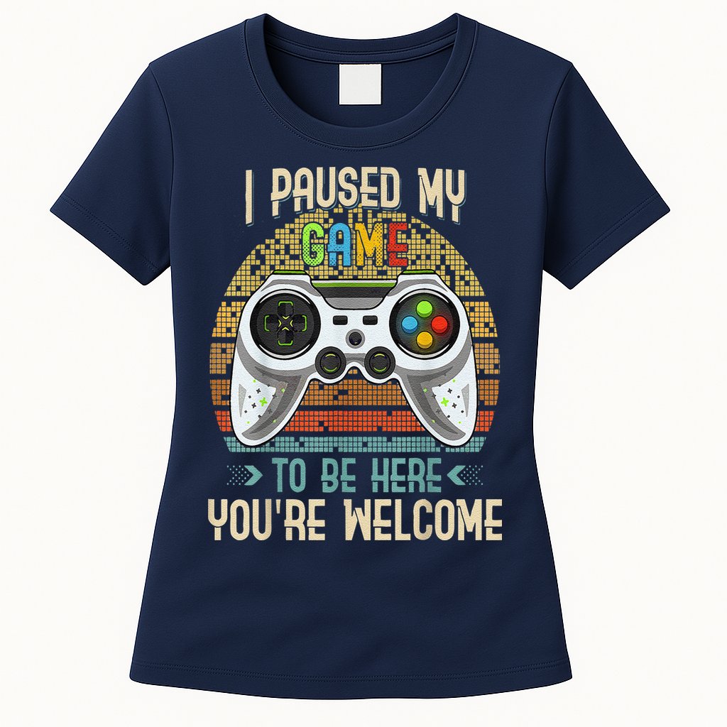 I Paused My Game To Be Here You're Welcome Retro Gamer Womens T-Shirt