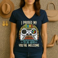 I Paused My Game To Be Here You're Welcome Retro Gamer Women's V-Neck T-Shirt