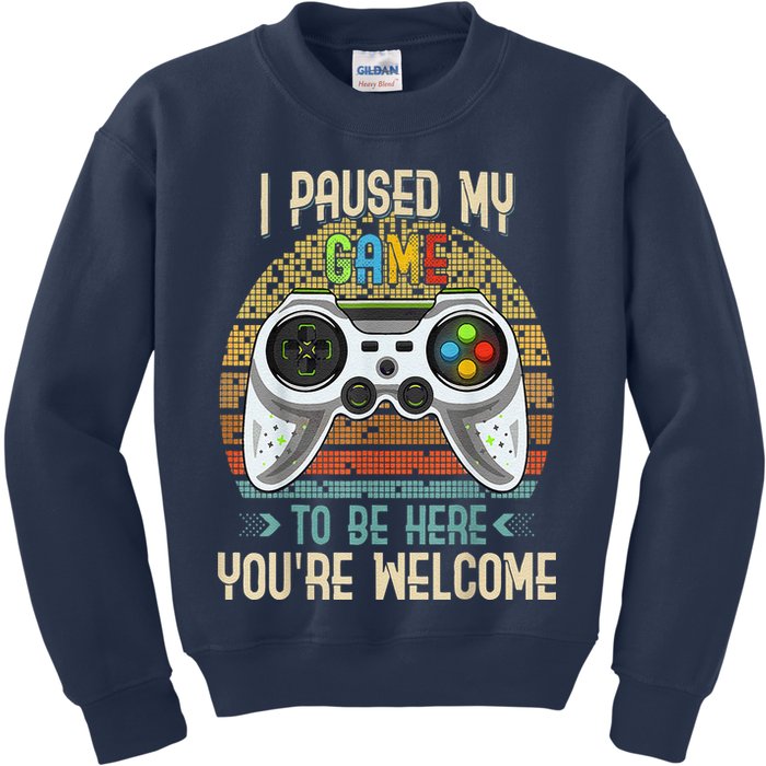 I Paused My Game To Be Here You're Welcome Retro Gamer Kids Sweatshirt