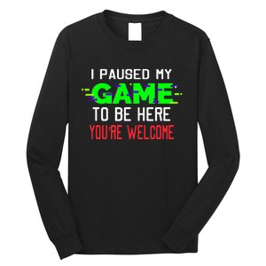 I Paused My Game To Be Here Long Sleeve Shirt