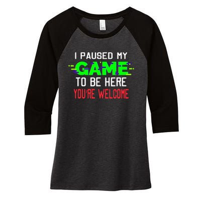 I Paused My Game To Be Here Women's Tri-Blend 3/4-Sleeve Raglan Shirt