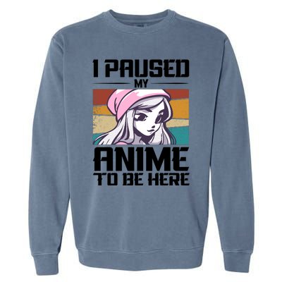 I Paused My Anime To Be Here Funny Anime Girl Retro Anime Aesthetic Anime Garment-Dyed Sweatshirt