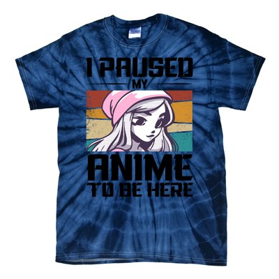 I Paused My Anime To Be Here Funny Anime Girl Retro Anime Aesthetic Anime Tie-Dye T-Shirt