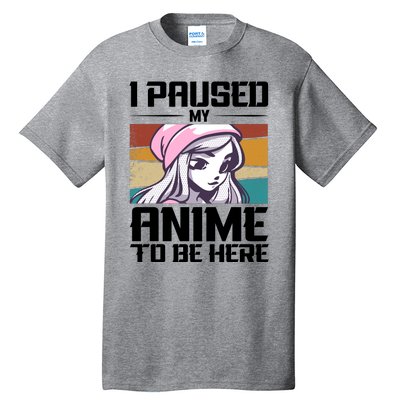 I Paused My Anime To Be Here Funny Anime Girl Retro Anime Aesthetic Anime Tall T-Shirt