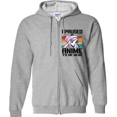 I Paused My Anime To Be Here Funny Anime Girl Retro Anime Aesthetic Anime Full Zip Hoodie