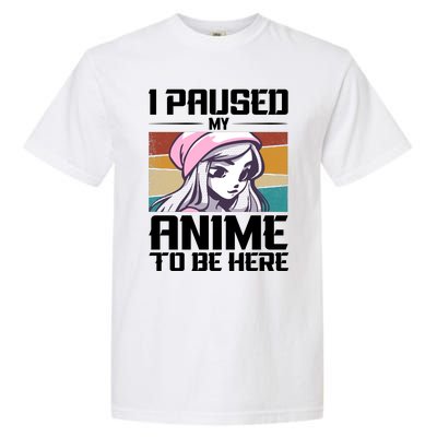 I Paused My Anime To Be Here Funny Anime Girl Retro Anime Aesthetic Anime Garment-Dyed Heavyweight T-Shirt