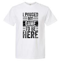 I Paused My Game To Be Here Funny Vintage Video Gamer Joke Garment-Dyed Heavyweight T-Shirt