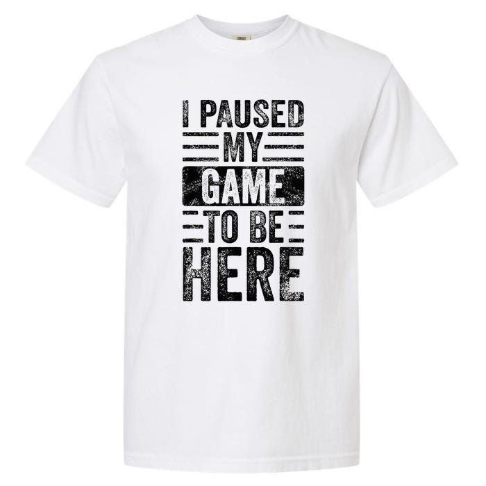 I Paused My Game To Be Here Funny Vintage Video Gamer Joke Garment-Dyed Heavyweight T-Shirt