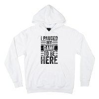 I Paused My Game To Be Here Funny Vintage Video Gamer Joke Hoodie