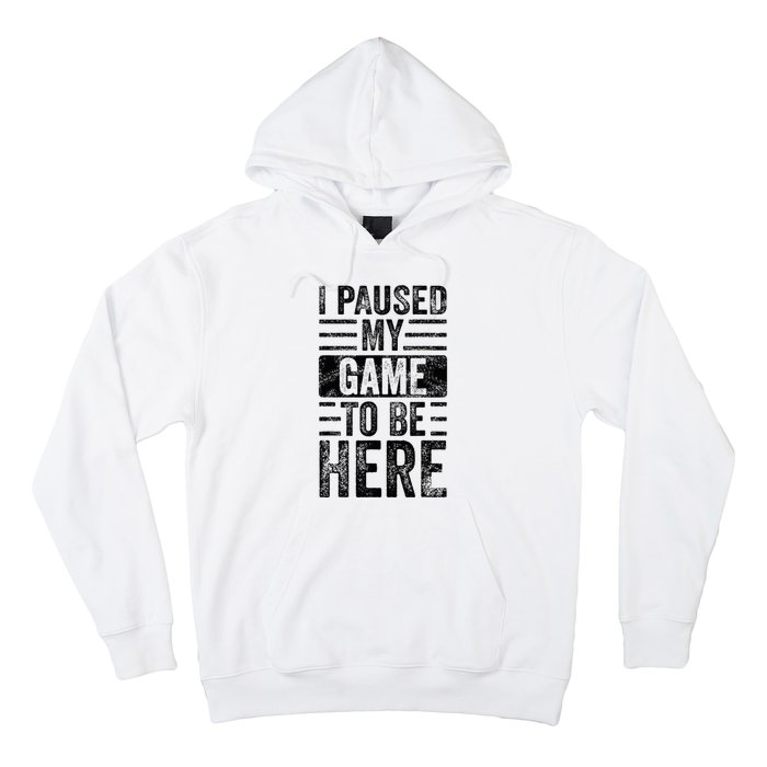 I Paused My Game To Be Here Funny Vintage Video Gamer Joke Hoodie