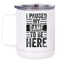 I Paused My Game To Be Here Funny Vintage Video Gamer Joke 12 oz Stainless Steel Tumbler Cup